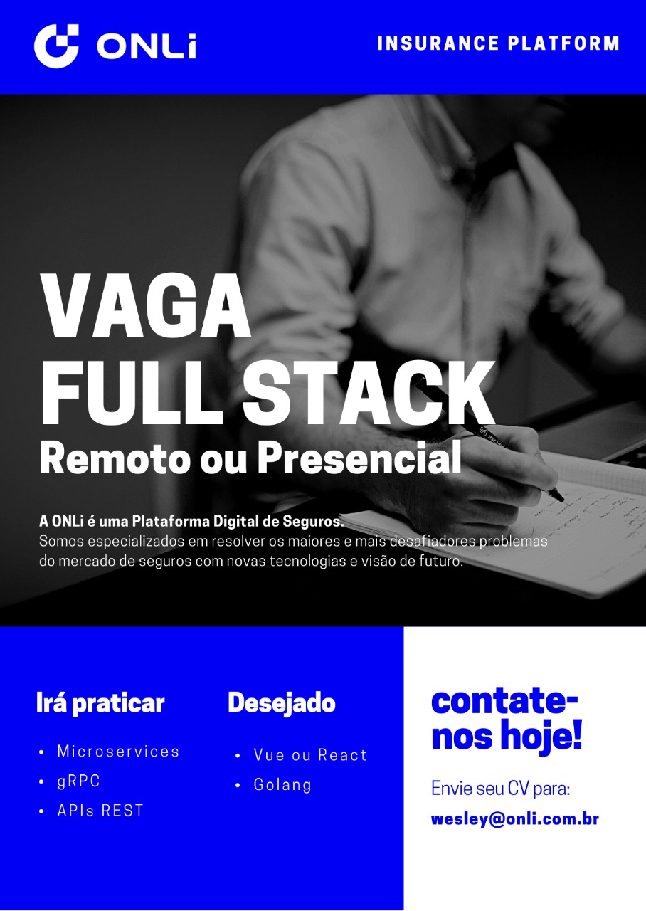 Vaga full stack empresa Onli  Enviar CV para wesley@onli.com.br    Vue.js ou React  Golang  Microservices  gRPC  APIs REST